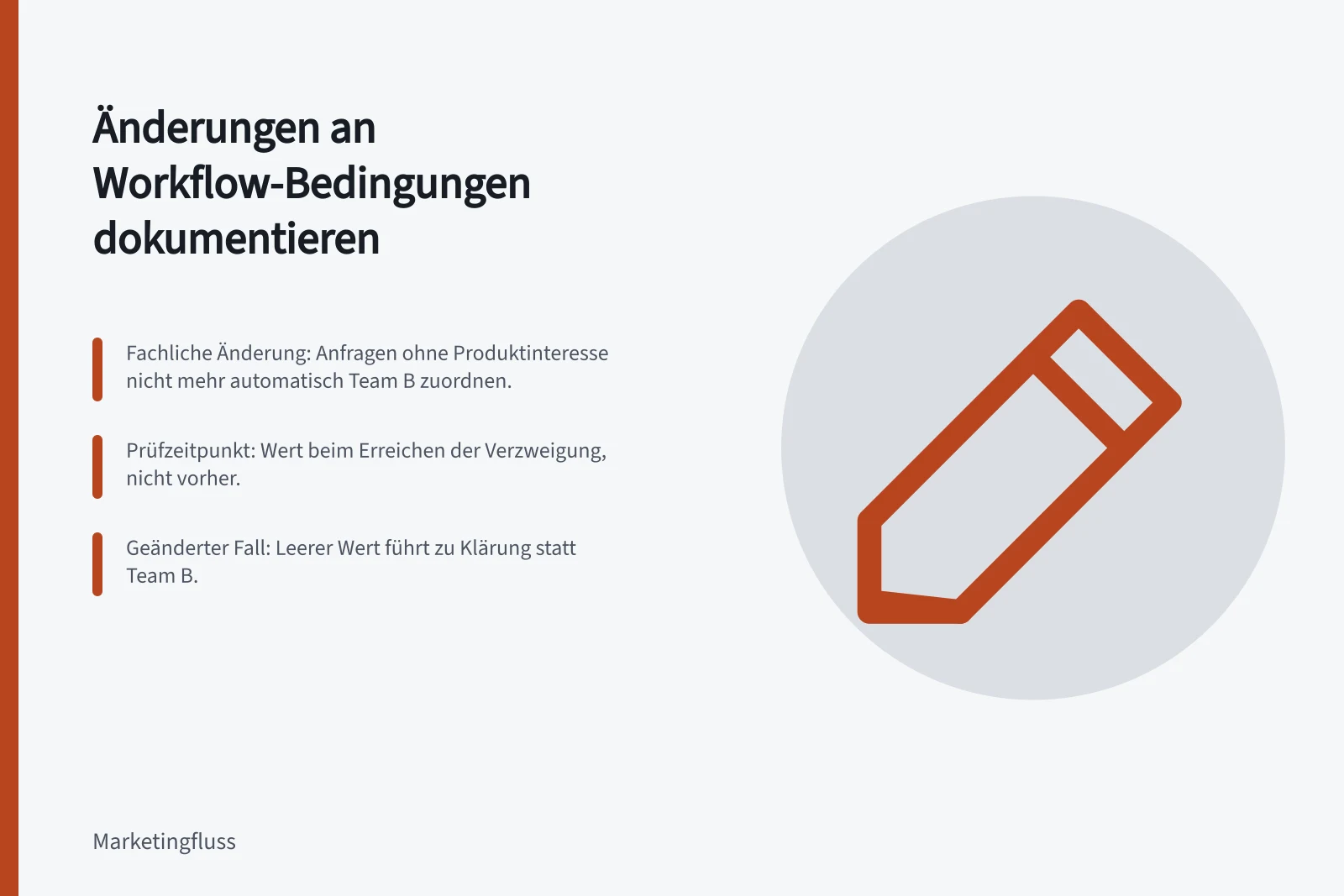 Änderungen an Workflow-Bedingungen dokumentieren: Fachliche Änderung: Anfragen ohne Produktinteresse nicht mehr automatisch Team B zuordnen.; Prüfzeitpunkt: Wert beim Erreichen der Verzweigung, nicht vorher.; Geänderter Fall: Leerer Wert führt zu Klärung statt Team B.
