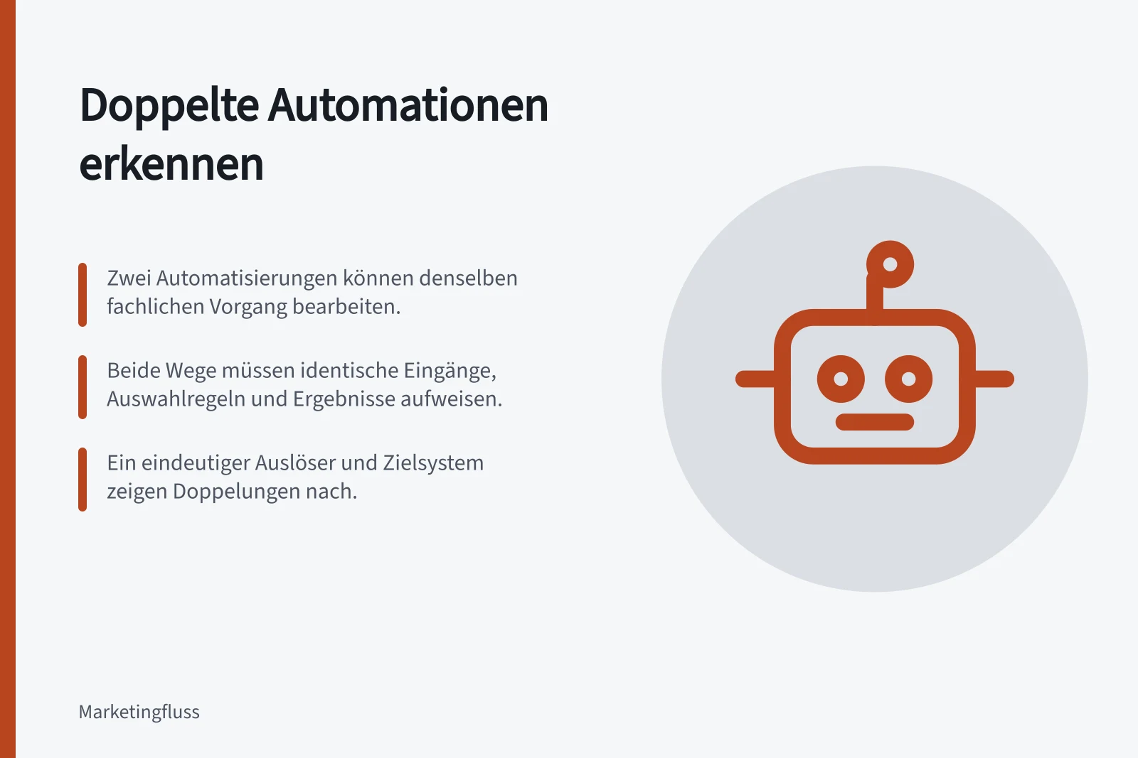 Doppelte Automationen erkennen: Zwei Automatisierungen können denselben fachlichen Vorgang bearbeiten.; Beide Wege müssen identische Eingänge, Auswahlregeln und Ergebnisse aufweisen.; Ein eindeutiger Auslöser und Zielsystem zeigen Doppelungen nach.
