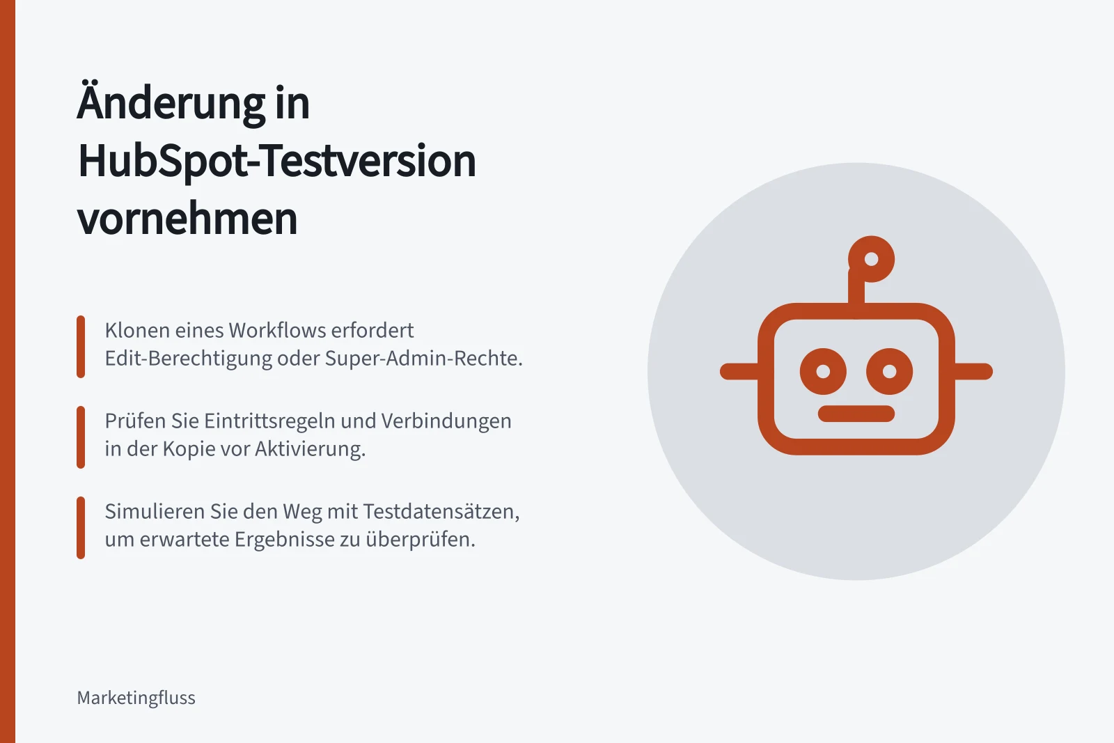 Änderung in HubSpot-Testversion vornehmen: Klonen eines Workflows erfordert Edit-Berechtigung oder Super-Admin-Rechte.; Prüfen Sie Eintrittsregeln und Verbindungen in der Kopie vor Aktivierung.; Simulieren Sie den Weg mit Testdatensätzen, um erwartete Ergebnisse zu überprüfen.