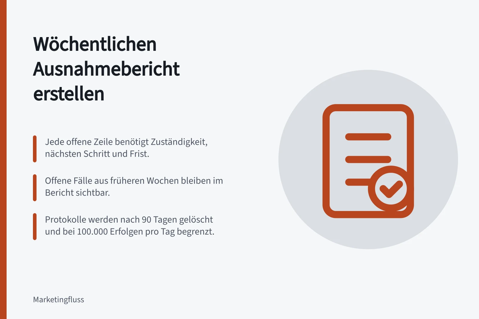 Wöchentlichen Ausnahmebericht erstellen: Jede offene Zeile benötigt Zuständigkeit, nächsten Schritt und Frist.; Offene Fälle aus früheren Wochen bleiben im Bericht sichtbar.; Protokolle werden nach 90 Tagen gelöscht und bei 100.000 Erfolgen pro Tag begrenzt.