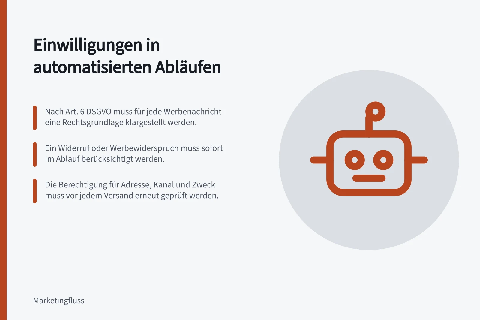 Einwilligungen in automatisierten Abläufen: Nach Art. 6 DSGVO muss für jede Werbenachricht eine Rechtsgrundlage klargestellt werden.; Ein Widerruf oder Werbewiderspruch muss sofort im Ablauf berücksichtigt werden.; Die Berechtigung für Adresse, Kanal und Zweck muss vor jedem Versand erneut geprüft werden.