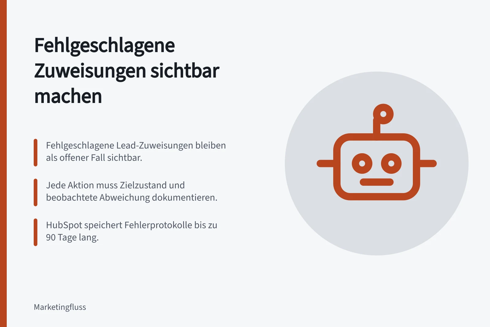 Fehlgeschlagene Zuweisungen sichtbar machen: Fehlgeschlagene Lead-Zuweisungen bleiben als offener Fall sichtbar.; Jede Aktion muss Zielzustand und beobachtete Abweichung dokumentieren.; HubSpot speichert Fehlerprotokolle bis zu 90 Tage lang.