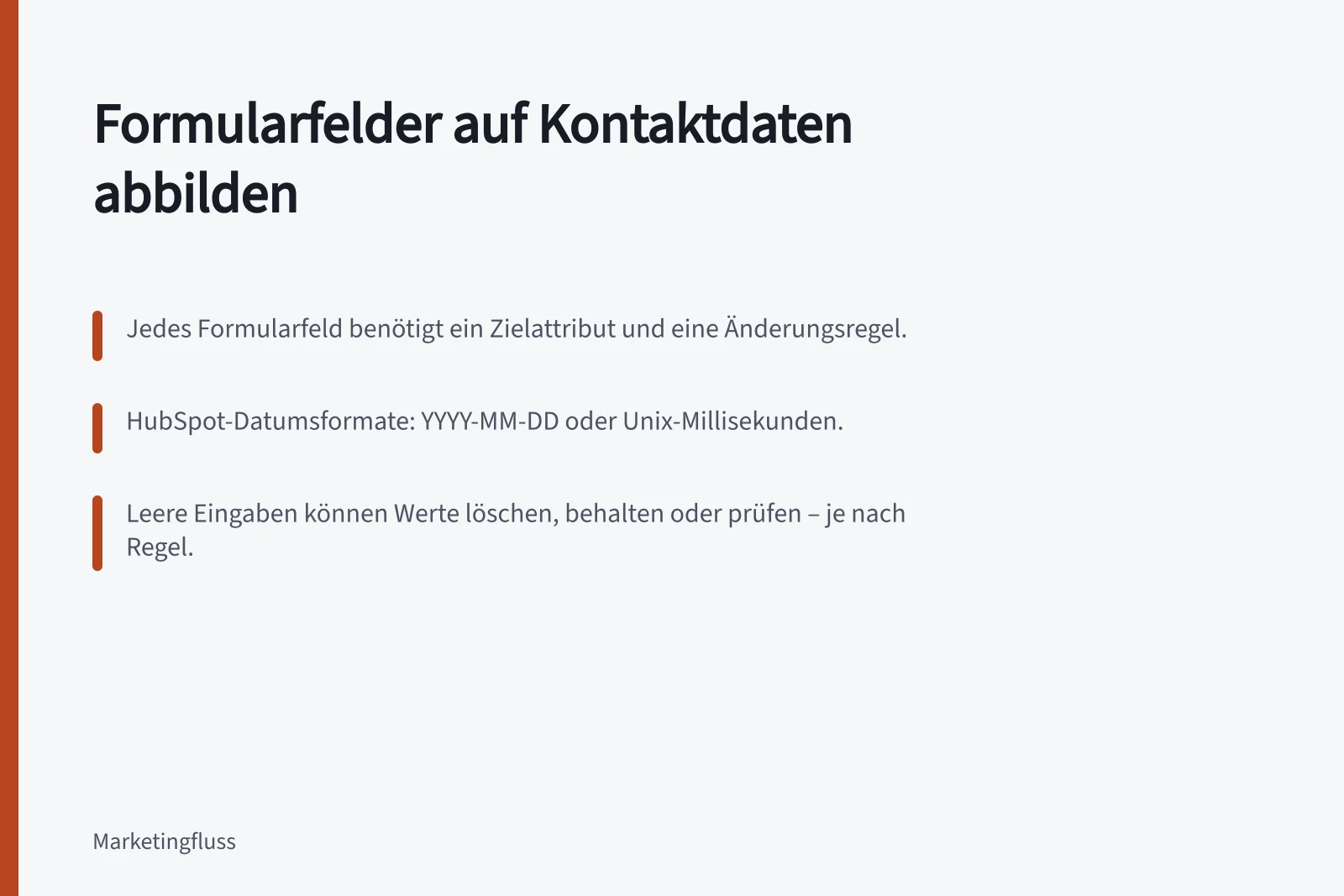 Formularfelder auf Kontaktdaten abbilden: Jedes Formularfeld benötigt ein Zielattribut und eine Änderungsregel.; HubSpot-Datumsformate: YYYY-MM-DD oder Unix-Millisekunden.; Leere Eingaben können Werte löschen, behalten oder prüfen – je nach Regel.