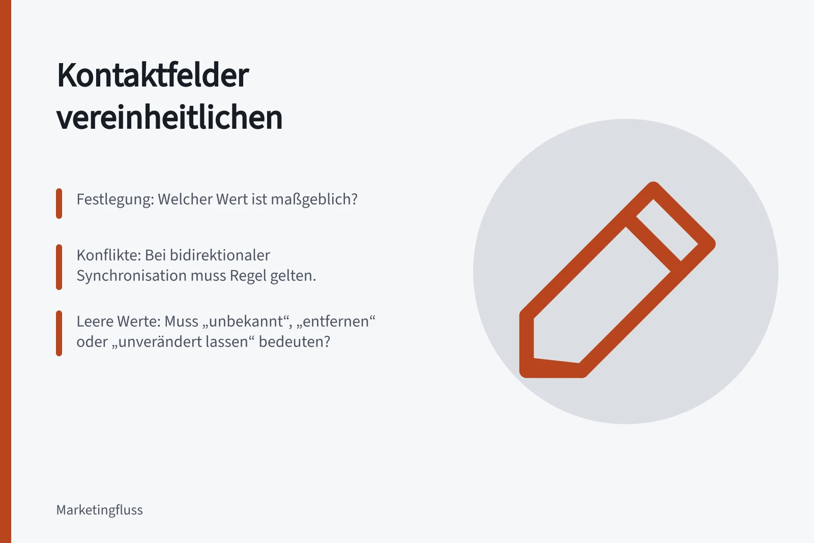 Kontaktfelder vereinheitlichen: Festlegung: Welcher Wert ist maßgeblich?; Konflikte: Bei bidirektionaler Synchronisation muss Regel gelten.; Leere Werte: Muss „unbekannt“, „entfernen“ oder „unverändert lassen“ bedeuten?