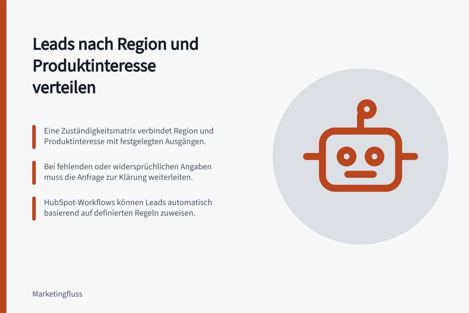 Leads nach Region und Produktinteresse verteilen: Eine Zuständigkeitsmatrix verbindet Region und Produktinteresse mit festgelegten Ausgängen.; Bei fehlenden oder widersprüchlichen Angaben muss die Anfrage zur Klärung weiterleiten.; HubSpot-Workflows können Leads automatisch basierend auf definierten Regeln zuweisen.