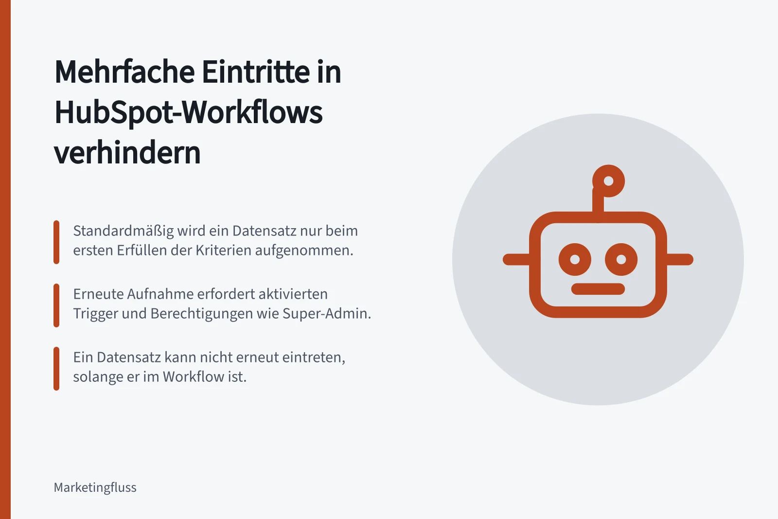 Mehrfache Eintritte in HubSpot-Workflows verhindern: Standardmäßig wird ein Datensatz nur beim ersten Erfüllen der Kriterien aufgenommen.; Erneute Aufnahme erfordert aktivierten Trigger und Berechtigungen wie Super-Admin.; Ein Datensatz kann nicht erneut eintreten, solange er im Workflow ist.