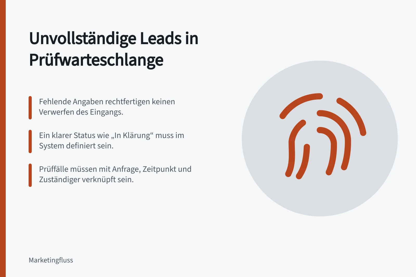 Unvollständige Leads in Prüfwarteschlange: Fehlende Angaben rechtfertigen keinen Verwerfen des Eingangs.; Ein klarer Status wie „In Klärung“ muss im System definiert sein.; Prüffälle müssen mit Anfrage, Zeitpunkt und Zuständiger verknüpft sein.