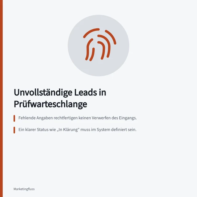 Unvollständige Leads in Prüfwarteschlange: Fehlende Angaben rechtfertigen keinen Verwerfen des Eingangs.; Ein klarer Status wie „In Klärung“ muss im System definiert sein.; Prüffälle müssen mit Anfrage, Zeitpunkt und Zuständiger verknüpft sein. Unvollständige Leads in eine Prüfwarteschlange geben
